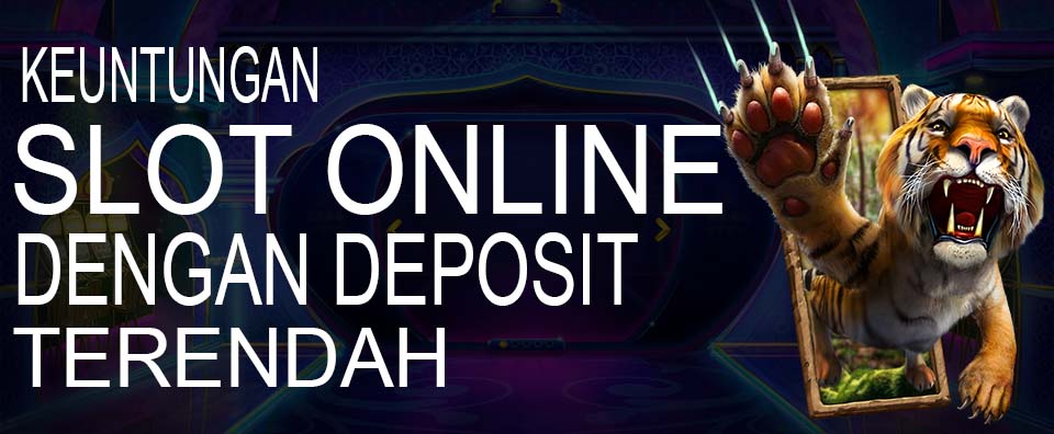 keuntungan slot online deposit terendah